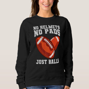 No Helmets No Pads Just Balls For A Rugby Coach Sweatshirt