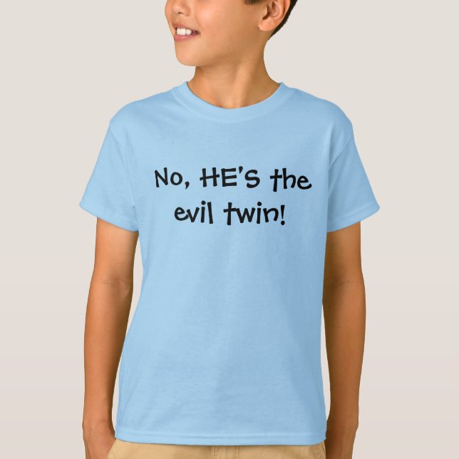 No, HE'S the evil twin! T-Shirt (Front)