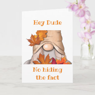 *NO HIDING IT* IT IS YOUR BIRTHDAY DUDE CARD