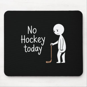 No Hockey Today For Hockey Lovers Mouse Pad