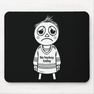 No Hockey Today Funny Gift For Fans Players Mouse Pad