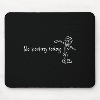 No Hockey Today Funny Sad Figure Hokey Fan Love Mouse Pad