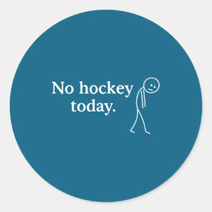 No Hockey Today Funny Sad Stick Figure Love Hockey Classic Round Sticker