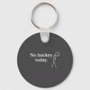 No Hockey Today Funny Sad Stick Figure Love Hockey Key Ring