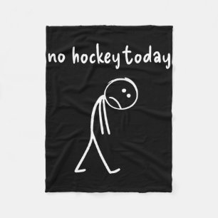 No Hockey Today Gifts For Hockey Lovers Fleece Blanket