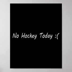 No Hockey Today Ice Sports Fan Humor Graphic  Poster