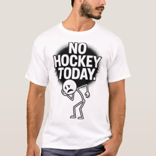 No Hockey Today Sad Face Funny Hockey Fan Humor T-Shirt