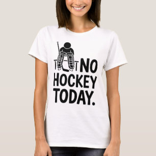 No Hockey Today Sad Goalie Mood Bench Rink Off Ice T-Shirt