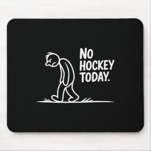 No Hockey Today Sad Rink Life Quote _2  Mouse Pad