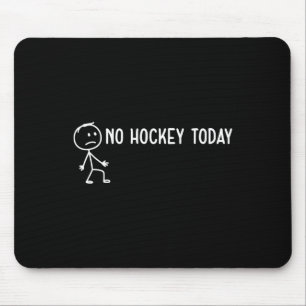 No Hockey Today Sad Stickman Funny Hockey Lovers S Mouse Pad