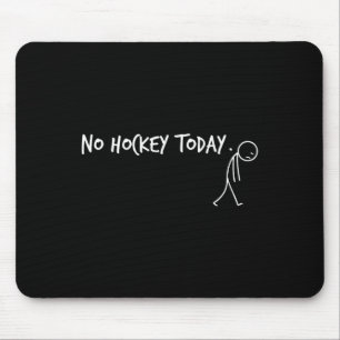 No Hockey Today Sad Stickman Funny Player Mouse Pad