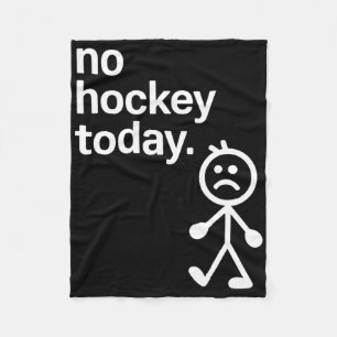 No Hockey Today Stick Figure Hockey Lovers Hockey  Fleece Blanket