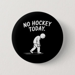 No Hockey Today Stick Funny Ice Hockey Player Spor 6 Cm Round Badge