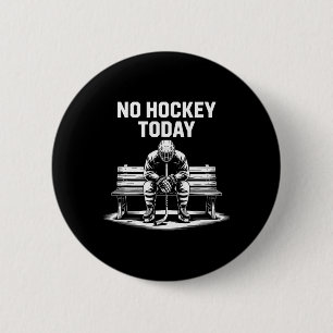 No Hockey Today Stick Funny Ice Hockey Player Spor 6 Cm Round Badge