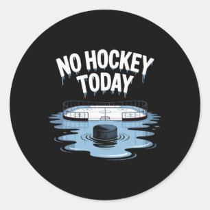 No Hockey Today Stick Funny Ice Hockey Player Spor Classic Round Sticker