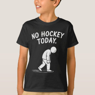 No Hockey Today Stick Funny Ice Hockey Player Spor T-Shirt