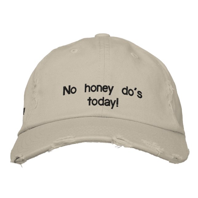 No honey do's today! embroidered hat (Front)