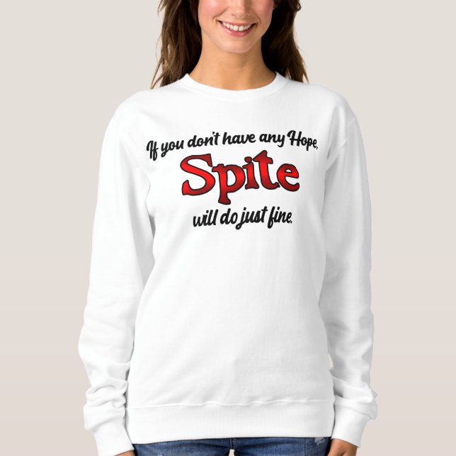 No hope? reach for Spite! Sweatshirt (Front)