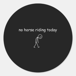 No Horse Riding Today, Funny Sad Rider For Horse L Classic Round Sticker