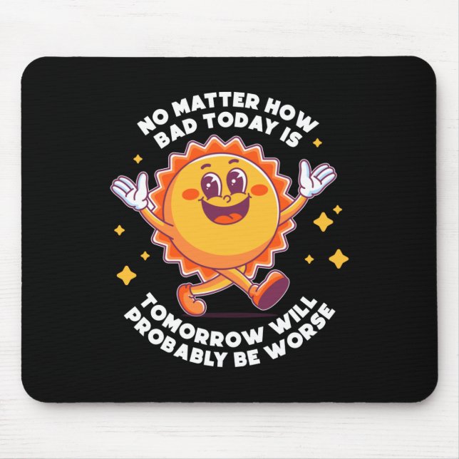 No How Bad Today Is Tomorrow Will Probably Be Mouse Pad (Front)