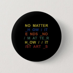 No How It Ends No How It Starts Quote 6 Cm Round Badge