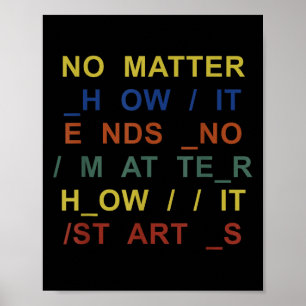 No How It Ends No How It Starts Quote Poster