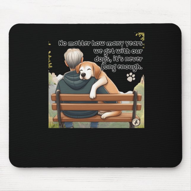 No How Many Years We Get With Our Dogs  Mouse Pad (Front)