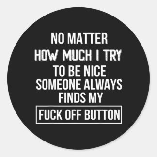 No How Much I Try to Be Nice Someones Always Finds Classic Round Sticker