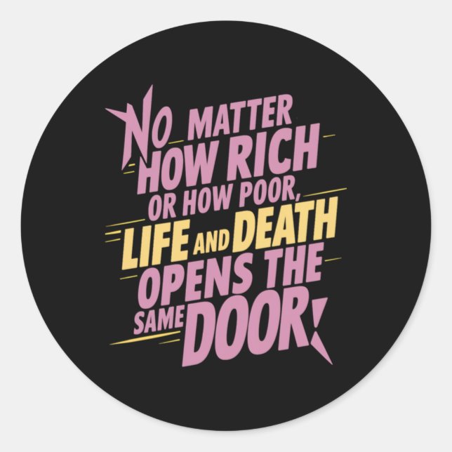 No How Rich Or How Poor... Sticker  (Front)