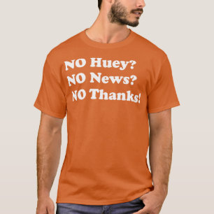 No huey no news no thanks T-Shirt