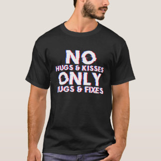No Hugs and Kisses Only Bugs and Fixes Programmer T-Shirt
