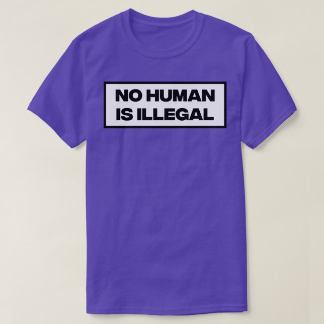 No Human Is Illegal2 T-Shirt (Design Front)
