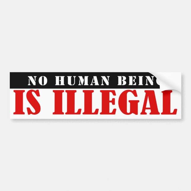 NO human is illegal Bumper Sticker (Front)