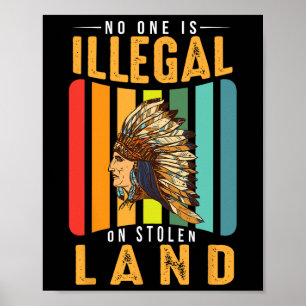 No Human Is Illegal On Stolen Land Native American Poster