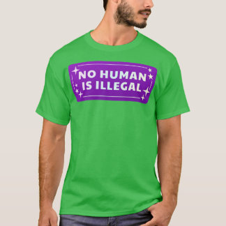 No Human Is Illegal T-Shirt