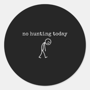 No Hunting Today Sad Stickman Funny For Hunters  Classic Round Sticker