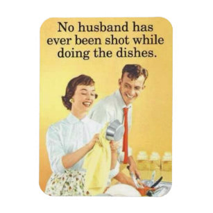 no husband shot while doing dishes magnet
