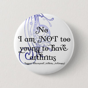 No, I am NOT too young to have arthritis! Design 6 Cm Round Badge