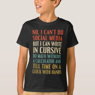 No I Can’t Do Social Media Write In Cursive Funny  T-Shirt