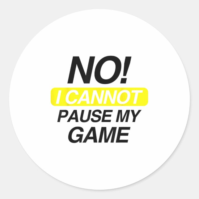 No I Cannot Pause My Game Kids Funny Quote  Classic Round Sticker (Front)