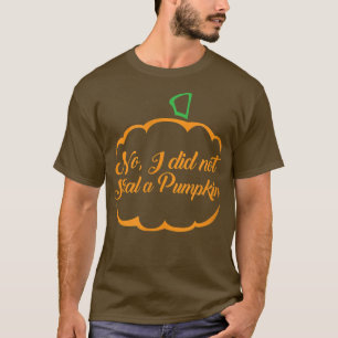 No I Did Not Steal a Pumpkin Pregnancy Announceme T-Shirt