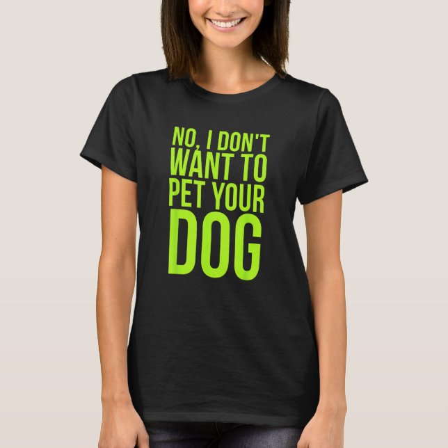 No I Don t Want to Pet Your Dog Cat Mom Autism T-Shirt (Front)