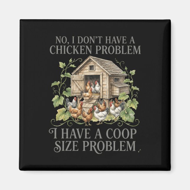 No I Dont Have A Chicken Problem Coop Size Funny  Magnet (Front)