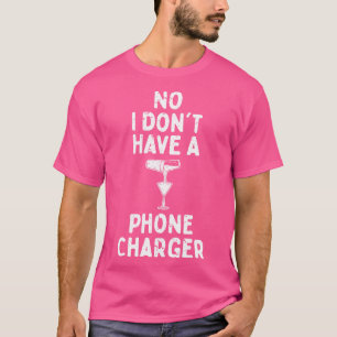 No I Dont Have A Phone Charger 1 T-Shirt