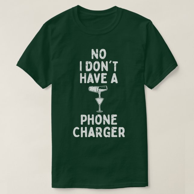 No I Dont Have A Phone Charger 1 T-Shirt (Design Front)