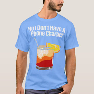 No I Dont Have A Phone Charger T-Shirt