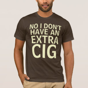 No, I don't have an extra cig T-Shirt