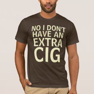 No, I don't have an extra cig T-Shirt