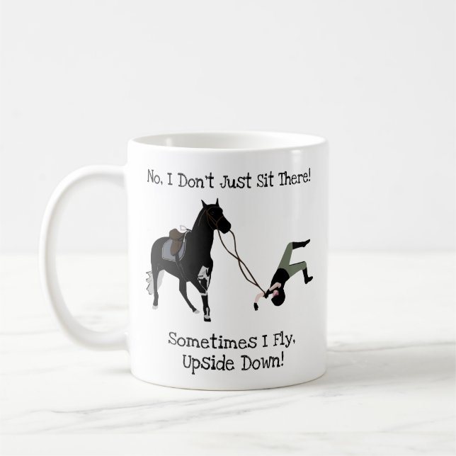 No, I Don't Just Sit There Funny Equestrian Horse Coffee Mug (Left)
