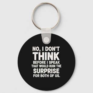 No I Don't Think Before I Speak That Would Ruin Fu Key Ring